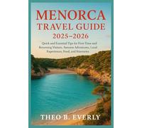 MENORCA TRAVEL GUIDE 2025-2026: Quick and Essential Tips for First-Time and Returning Visitors, Autumn Adventures, Local Experiences, Food, and Itineraries