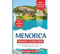 Menorca Travel Guide 2025: Discover Hidden Gems, Local Flavors, and Authentic Island Adventures