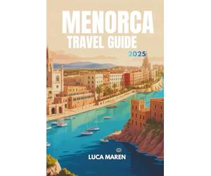 MENORCA TRAVEL GUIDE 2025: Discover the Fragments of Light on an Island of Peace