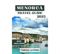 MENORCA TRAVEL GUIDE 2025: Essential Tips, Beaches, Local Culture, and Unforgettable Adventures for Every Traveler