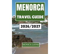 Menorca Travel Guide 2026-2027: A Cultural, Culinary, and Coastal Adventure Through One of Spain's Most Peaceful Isles