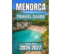 menorca TRAVEL GUIDE 2026 2027: Your Essential Resource for Navigating the Island with Ease