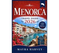 Menorca Travel Guide 2026: Discover Charming Harbors, Ancient Landmarks and Peaceful Mediterranean Shores