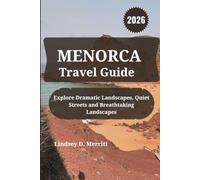MENORCA Travel Guide 2026: Explore Dramatic Landscapes, Quiet Streets and Breathtaking Landscapes
