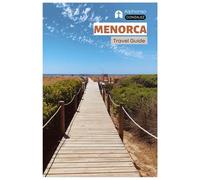 Menorca Travel Guide: Exploring Talayotic Ruins, Camí de Cavalls Trails, Beaches, and Local Cuisine of the Balearic Island