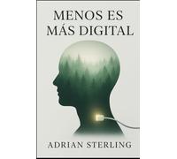 Menos es Más Digital: Vive la Vida Conectada Contigo Mismo