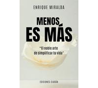 Menos es más: “El noble arte de simplificar tu vida"