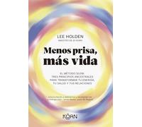 Menos prisa, más vida: El Método Slow. Tres principios ancestrales para transformar tu energía, tu salud y tus relaciones