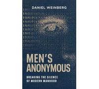 Men's Anonymous: Breaking the Silence of Modern Manhood