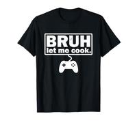 Mens Boys Girls Teens Kids Bruh Let Me Cook Dank Meme Gamer T-Shirt