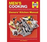 Men's Cooking Owners' Kitchen Manual: A no-nonsense guide to buying, cooking and eating