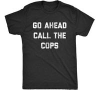Men's Go Ahead Call The Cops T Shirt Funny Sarcastic Text Graphic Novelty Tee for T-Shirt Balck Manches Courtes(Small)