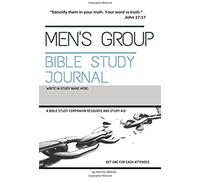 Men's Group Bible Study Journal: "Sanctify Them In Your Truth. Your Word Is Truth." - A Bible Study Companion And Study Resource
