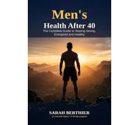 Men's Health After 40: The Complete Guide to Staying Strong, Energized and Healthy
