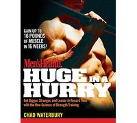 Men's Health Huge in a Hurry: Get Bigger, Stronger, and Leaner in Record Time With the New Science of Strength Training.