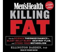 Men's Health Killing Fat: Use the Science of Thermodynamics to Blast Belly Bloat, Destroy Flab, and Stoke Your Metabolism