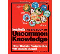 Men's Health: The Big Book of Uncommon Knowledge: Clever Hacks for Navigating Life with Skill and Swagger!