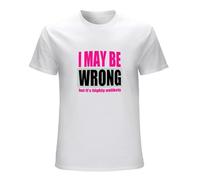 Men's I May Be Wrong But It's Highly Unlikely - Funny Humor Tee T-Shirts White 3XL