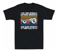 Men's If I Die While Lifting Weights Add More Weights Then Call 911 Tee T-Shirts Black S