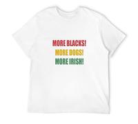 Men's More Blacks More Dogs More Irish Mens Political Funny Tee Top T-Shirts White L