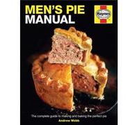 Men's Pie Manual: The Complete Guide to Making and Baking the Perfect Pie