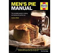 Men's Pie Manual: The Complete Guide to Making and Baking the Perfect Pie