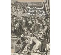 Men's Sexual Health In Early Modern England