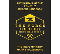 Men's Small Group Bible Study The Forge Series 1 Timothy Student Handbook: Including 21 Day Devotional