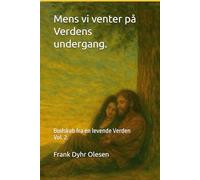 Mens vi venter på Verdens undergang.: Budskab fra en levende Verden. Vol. 2.