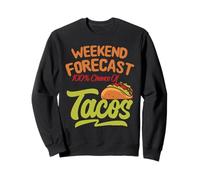 Mens Weekend Forecast 100% Chance of Tacos Funny Mexican Sweatshirt