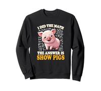 Mens Womens Kids I Did The Math Answer is Show Pigs Lover Sweatshirt