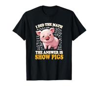 Mens Womens Kids I Did The Math Answer is Show Pigs Lover T-Shirt