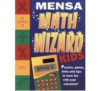 Mensa Math Wizard for Kids: Puzzles, Games, Hints and Tips to Have Fun with Your Calculator