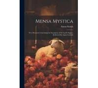 Mensa Mystica: Or A Discourse Concerning The Sacrament Of The Lord's Supper. [Followed By] Aqua Genitalis