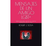 MENSAJES DE UN AMIGO LGBT+: MENSAJES PARA LLEGAR AL CLIMAX EXISTENCIAL DE LA VIDA
