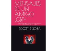 MENSAJES DE UN AMIGO LGBT+: MENSAJES PARA LLEGAR AL CLIMAX EXISTENCIAL DE LA VIDA