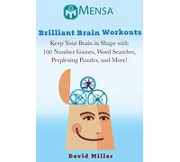 Mensa(R) Brilliant Brain Workouts: Keep Your Brain In Shape With 100 Number Games, Word Searches, Perplexing Puzzles, And More!