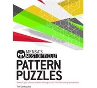 Mensa's Most Difficult Pattern Puzzles: Unleash your creative problem-solving to crack 200 demanding brainteasers