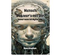 Mensch. Das war's.: Immer wenn ich Myline bin.