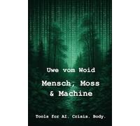 Mensch, Moss & Machine: A Simple English guide to staying human in the AI age