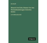 Mensch Und Erde; Skizzen Von Den Wechselbeziehungen Zwischen Beiden: in Großdruckschrift