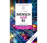 MENSCH und KI - Dialoge mit der KI: Über Mensch, Welt, Wirklichkeit, KI und alles, was bleibt