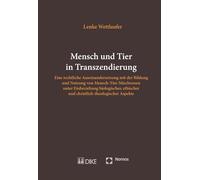 Mensch und Tier in Transzendierung: Eine rechtliche Auseinandersetzung mit der Bildung und Nutzung von Mensch-Tier-Mischwesen unter Einbeziehung ... und christlich-theologischer Aspekte - Wettlaufer, Lenke