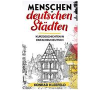 Menschen In Deutschen Staedten: Racconti Brevi In Tedesco Per Principianti