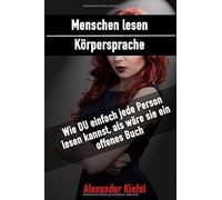 Menschen Lesen - Koerpersprache: Wie Du Einfach Jede Person Lesen Kannst, Als Waere Sie Ein Offenes Buch
