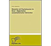 Menschen Mit Psychotraumen Im Beruf - Möglichkeiten Sozialarbeiterischer Intervention