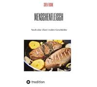Menschenfleisch: Noch eine (fast) wahre Geschichte