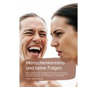 Menschenkenntnis und seine Folgen.: Nach Jahren des Ausgenutztwerdens entschied ich, den Blick zu schärfen und die Mechanismen zwischnmenschlicher Dynamik zu entblößen.