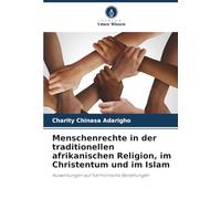 Menschenrechte in der traditionellen afrikanischen Religion, im Christentum und im Islam: Auswirkungen auf harmonische Beziehungen