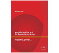 Menschenrechte Und Die Europäische Union: Geschichte Und Gegenwart Der Menschenrechte In Europa